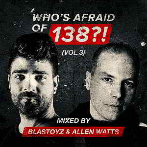 Who's Afraid Of 138?! Vol.3 [Mixed by Blastoyz &amp; Allen Watts]