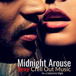 Midnight Arouse: Sexy Chill Out Music For A Seductive Night (2019) скачать через торрент