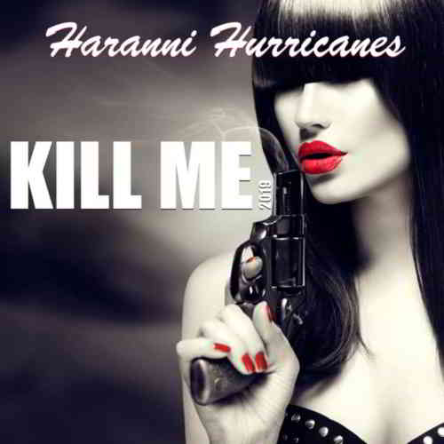 Haranni Hurricanes - Kill Me (2019) скачать торрент