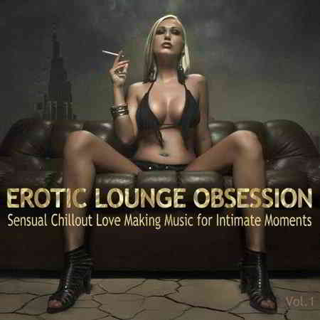 Erotic Lounge Obsession: Best of Sensual Chillout Love Making Music (2019) скачать через торрент