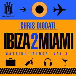 Chris Diodati - Ibiza 2 Miami Martini Lounge Vol. 3 (2019) скачать через торрент