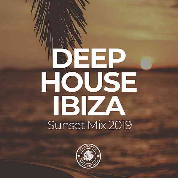 Deep House Ibiza: Sunset Mix 2019 [Cherokee Recordings] (2019) скачать через торрент