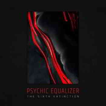 Psychic Equalizer - The Sixth Extinction (2019) скачать торрент