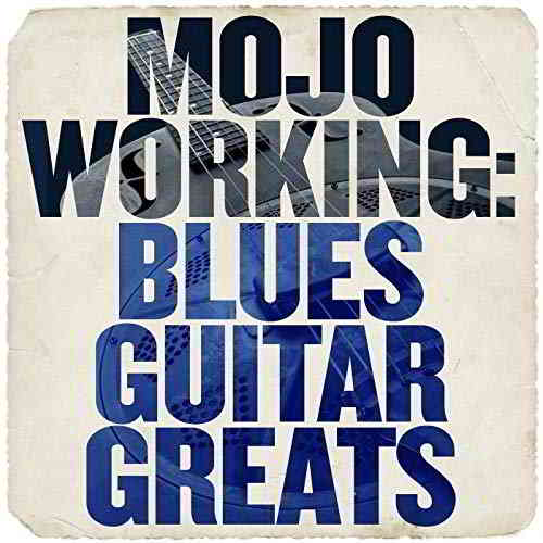 Mojo Working: Blues Guitar Greats (2019) скачать через торрент