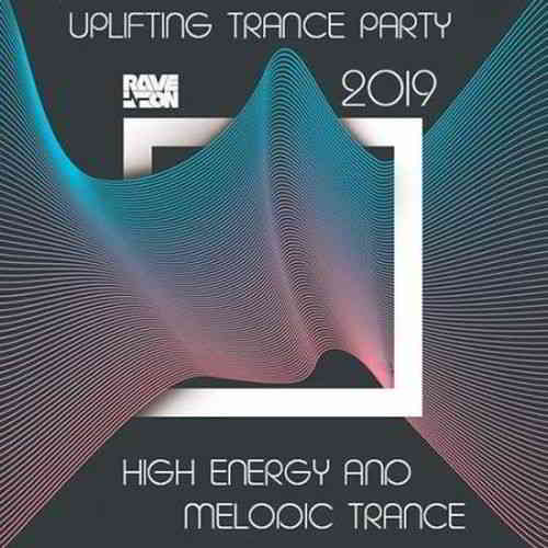 High Energy Melodic Trance: Uplifting Trance Party 2019