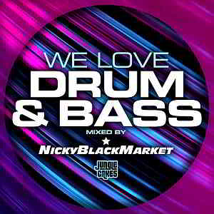 We Love Drum &amp; Bass [Mixed by Nicky Blackmarket]
