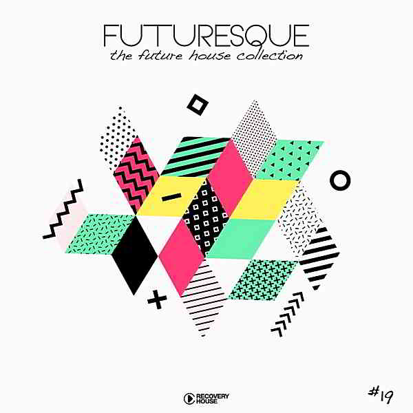 Futuresque: The Future House Collection Vol.19 (2019) скачать через торрент
