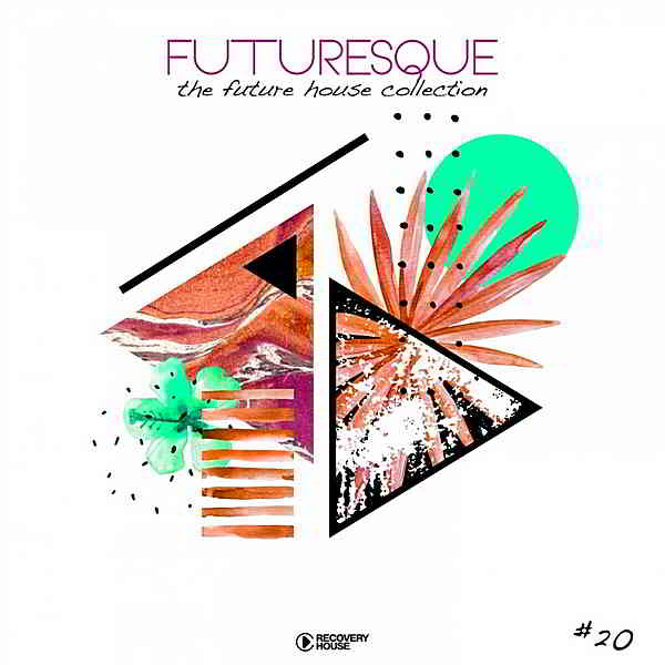 Futuresque: The Future House Collection Vol.20
