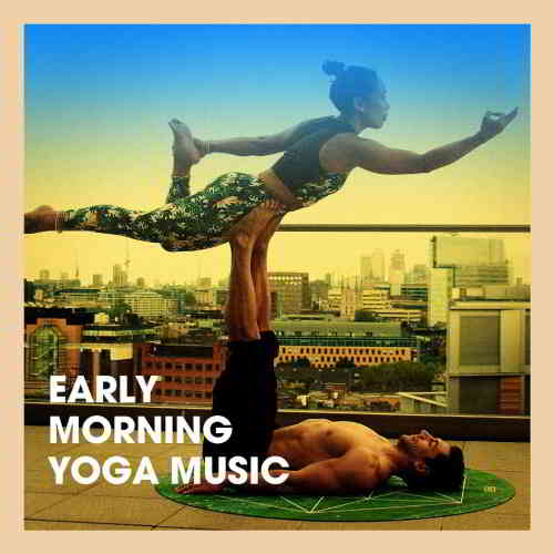 Meister der Entspannung und Meditation - Early Morning Yoga Music (2019) скачать через торрент