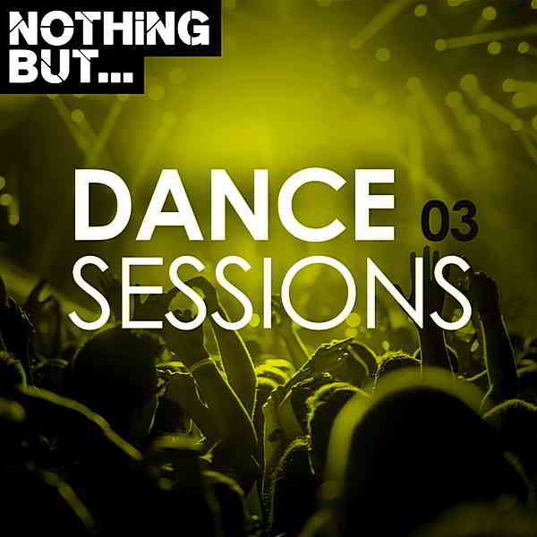 Nothing But... Dance Sessions Vol.03 (2019) скачать торрент