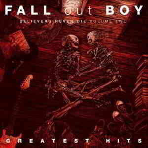 Fall Out Boy - Believers Never Die (Volume Two)
