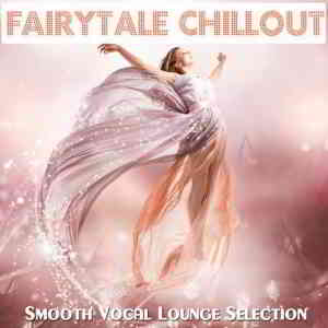 Fairytale Chillout (Smooth Vocal Lounge Selection) (2019) скачать через торрент