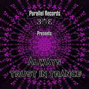 Parallel Records 303 Presents: Always Trust In Trance (2019) скачать через торрент