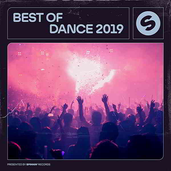 Best Of Dance 2019 [Presented by Spinnin' Records]