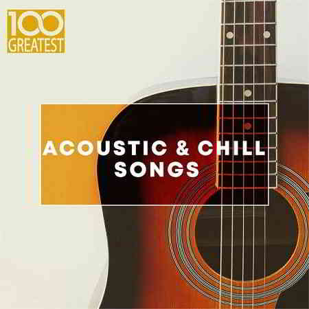 100 Greatest Acoustic & Chill Songs (2019) скачать через торрент