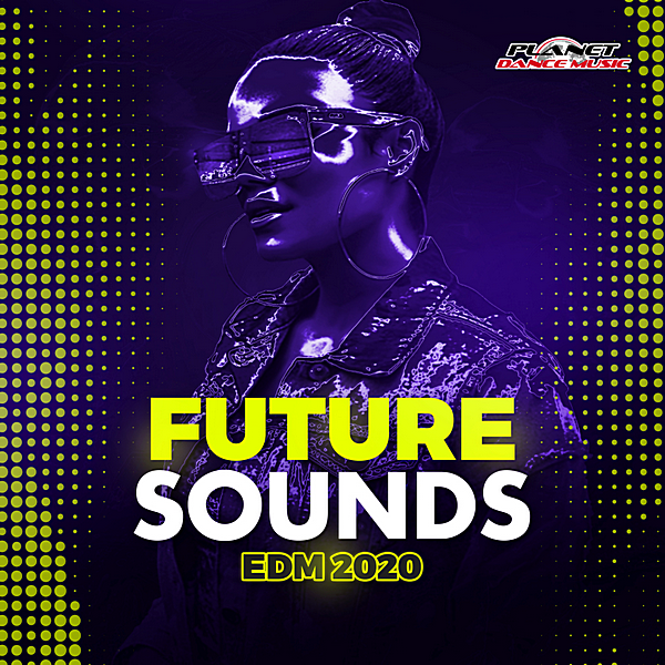 Future Sounds EDM 2020 [Planet Dance Music] (2020) скачать через торрент