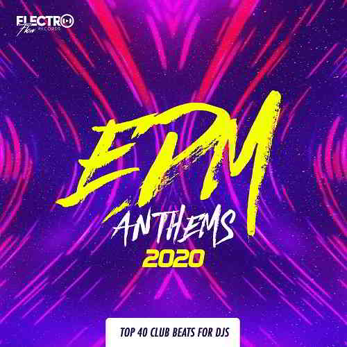 EDM Anthems 2020: Top 40 Club Beats For DJs (2020) скачать через торрент