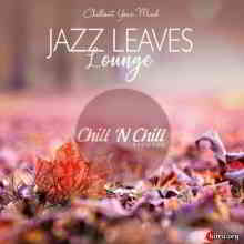 Jazz Leaves Lounge (Chillout Your Mind) (2019) скачать через торрент