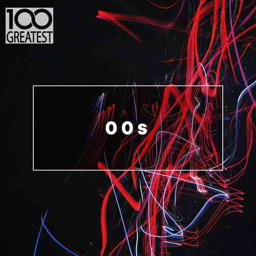 100 Greatest 00s: The Best Songs from the Decade (2019) скачать через торрент