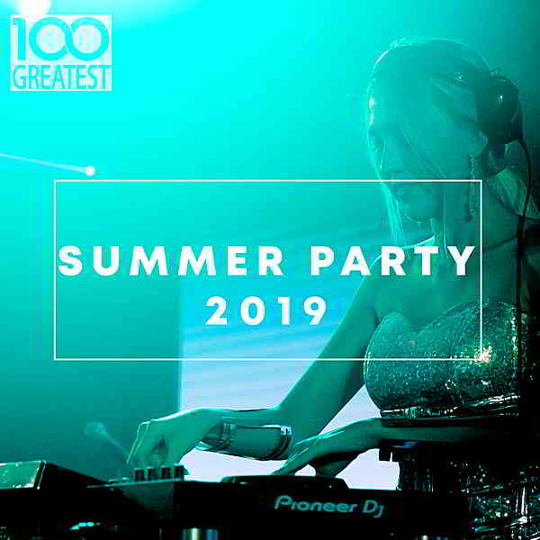100 Greatest Summer Party 2019