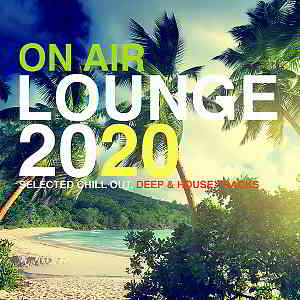 On Air Lounge 2020 [Selected Chill Out, Deep &amp; House Tracks]