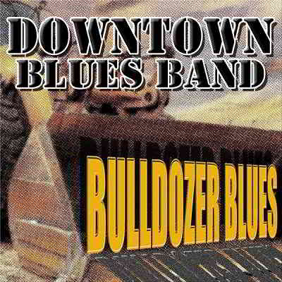 Downtown Blues Band - Bulldozer Blues (2020) скачать через торрент