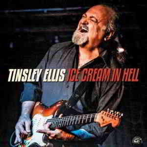 Tinsley Ellis - Ice Cream In Hell (2020) скачать торрент