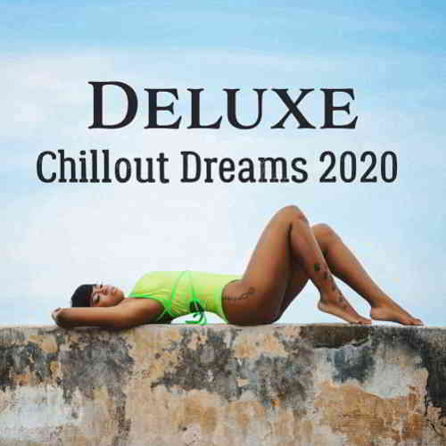 Deluxe Chillout Dreams (2020) скачать через торрент