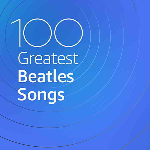 100 Greatest Beatles Songs (2020) скачать торрент