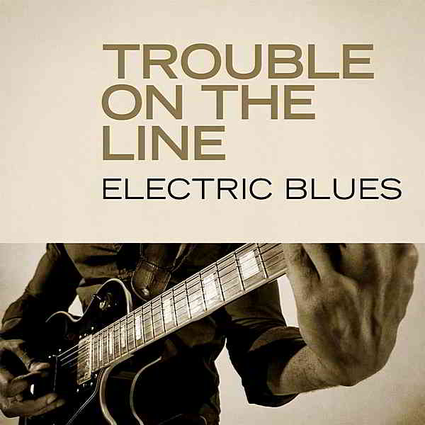 Trouble On The Line: Electric Blues (2020) скачать через торрент