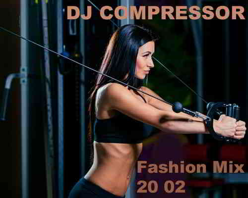 Dj Compressor - Fashion Mix 20 02 (2020) скачать торрент