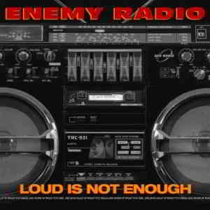 Enemy Radio - Loud Is Not Enough (2020) скачать через торрент