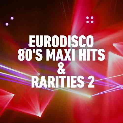 Eurodisco 80's Maxi Hits &amp; Remixes 2