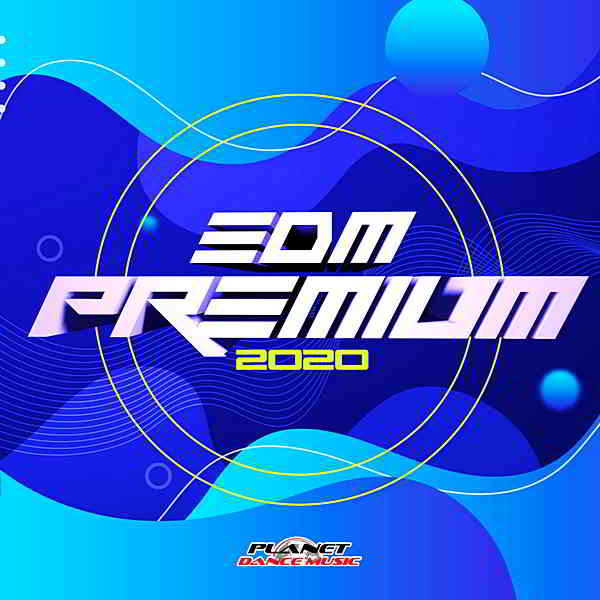 EDM Premium 2020 [Planet Dance Music] (2020) скачать через торрент