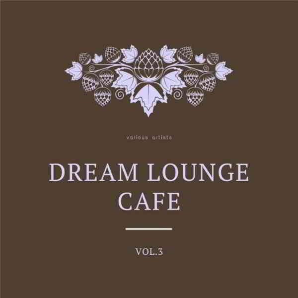 Dream Lounge Cafe, Vol. 3 (2020) скачать через торрент