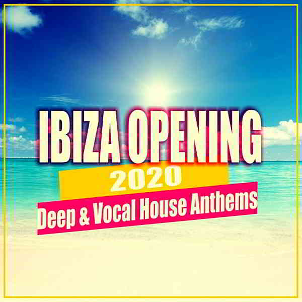 Ibiza Opening 2020: Deep &amp; Vocal House Anthems