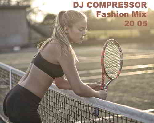 Dj Compressor - Fashion Mix 20 05 (2020) скачать торрент