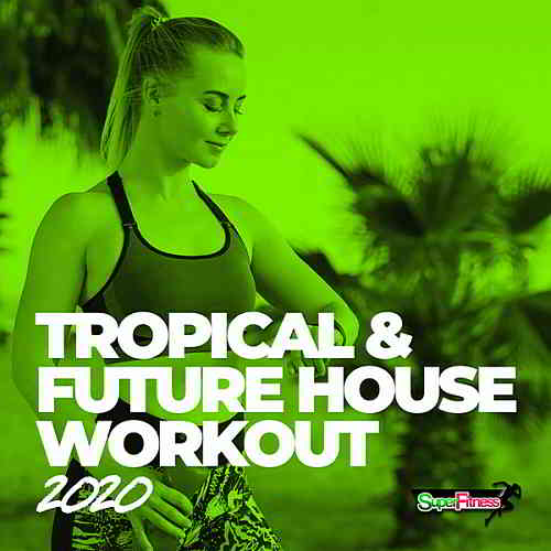 Tropical & Future House Workout (2020) скачать через торрент