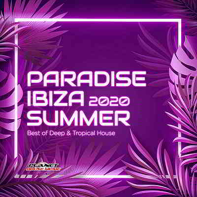 Paradise Ibiza Summer 2020: Best Of Deep & Tropical House (2020) скачать через торрент