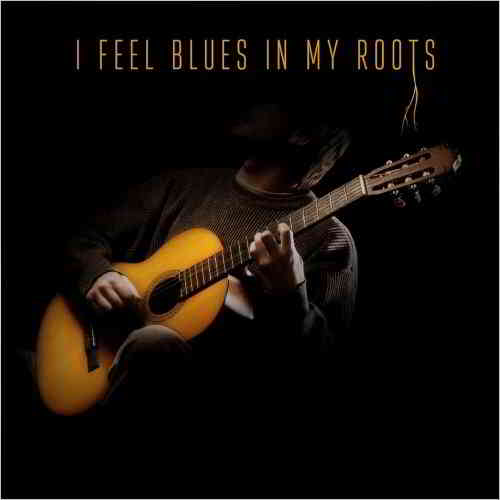 I Feel Blues In My Roots