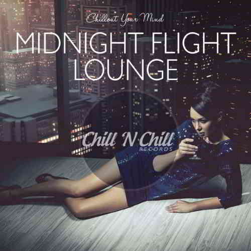 Midnight Flight Lounge. Chillout Your Mind (2020) скачать через торрент