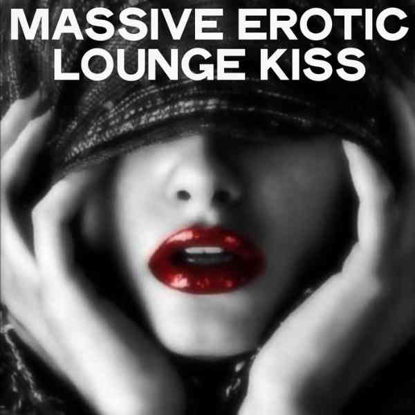 Massive Erotic Lounge Kiss (2020) скачать через торрент