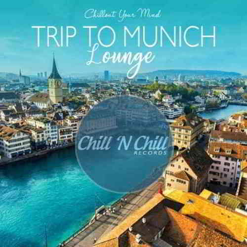 Trip To Munich Lounge: Chillout Your Mind (2020) скачать через торрент