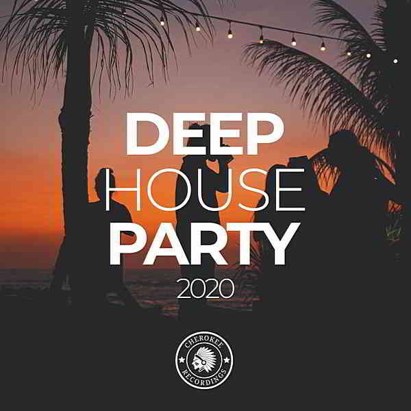Deep House Party 2020 [Cherokee Recordings] (2020) скачать через торрент