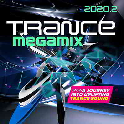 Trance Megamix 2020.2: A Journey Into Uplifting Trance Sound (2020) скачать через торрент