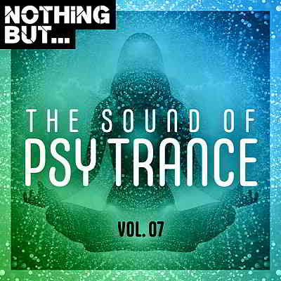 Nothing But... The Sound Of Psy Trance Vol.07