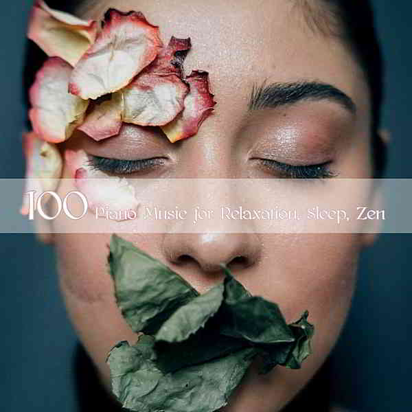 100 Piano Music For Relaxation, Sleep, Zen (2020) скачать через торрент