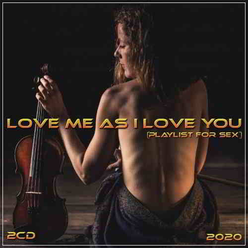 Love me as I love you (playlist for sex) 2CD (2020) скачать через торрент
