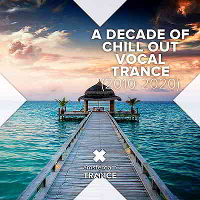 A Decade Of Chill Out Vocal Trance [2010-2020]