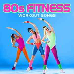 80s Fitness Workout Songs (2020) скачать через торрент